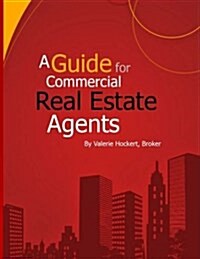 A Guide for Commercial Real Estate Agents (Paperback)