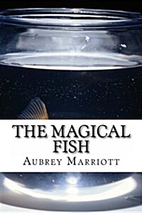 The Magical Fish: Every Childs Dream Is to Have a Magical Fish. (Paperback)