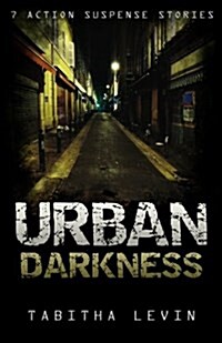 Urban Darkness: 7 Action Suspense Stories (Paperback)