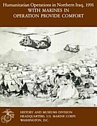 Humanitarian Operations in Northern Iraq, 1991 - With Marines in Operation Provide Comfort (Paperback)