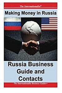 Making Money in Russia: Russia Business Guide and Contacts (Paperback)