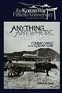 Anything, Anywhere, Any Time: Combat Cargo in the Korean War (Paperback)