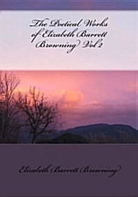 The Poetical Works of Elizabeth Barrett Browning Vol 2 (Paperback)