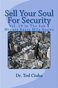 Sell Your Soul for Security: Vol. 19 in the Sub 4 Minute Extra Mile Series (Paperback)