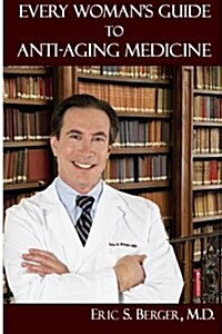 Every Womans Guide to Anti-Aging Medicine (Paperback)