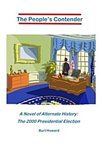 The Peoples Contender: A Novel of Alternate History: The 2000 Presidential Election (Paperback)