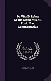 de Vita Et Rebus Gestis Clementis XII. Pont. Max. Commentarius (Hardcover)