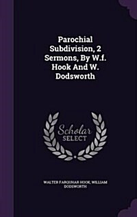 Parochial Subdivision, 2 Sermons, by W.F. Hook and W. Dodsworth (Hardcover)