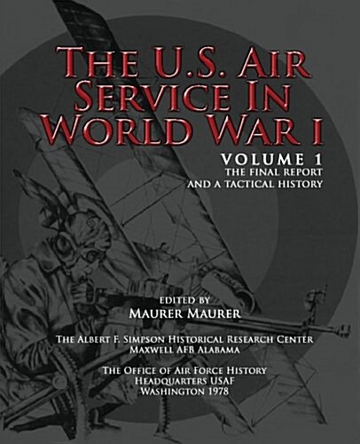 The U.S. Air Service in World War I - Volume 1 the Final Report and a Tactical History (Paperback)