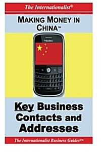 Making Money in China: Key Business Contacts and Addresses (Paperback)