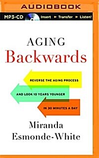 Aging Backwards: Reverse the Aging Process and Look 10 Years Younger in 30 Minutes a Day (MP3 CD)