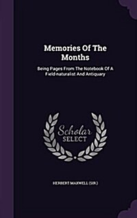 Memories of the Months: Being Pages from the Notebook of a Field-Naturalist and Antiquary (Hardcover)