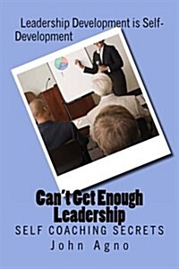 Cant Get Enough Leadership: Self Coaching Secrets (Paperback)
