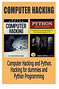 Computer Hacking: Computer Hacking and Python. Hacking for Dummies and Python Programming (Hacking, Hacking Guide for Beginners, How to (Paperback)