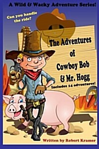 The Adventures of Cowboy Bob & Mr. Hogg (Paperback)