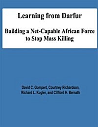 Learning from Darfur: Building a Net-Capable African Force to Stop Mass Killing (Paperback)