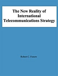 The New Reality of International Telecommunications Strategy (Paperback)