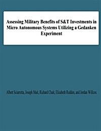 Assessing Military Benefits of S&t Investmnts in Micro Autonomous Systems Utilizing a Gedanken Experiment (Paperback)