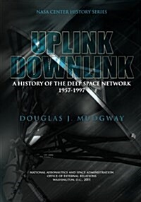 Uplink-Downlink: A History of the Deep Space Network 1957-1997 (Paperback)