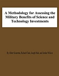 A Methodology for Assessing the Military Benefis of Science and Technology Investments (Paperback)