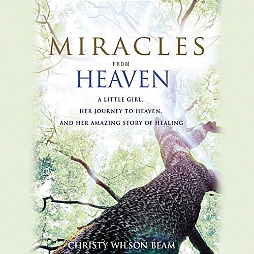 Miracles from Heaven: A Little Girl, Her Journey to Heaven, and Her Amazing Story of Healing (Audio CD)