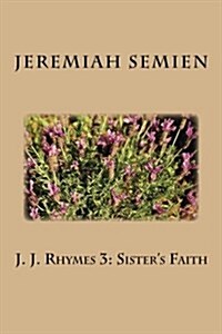 J. J. Rhymes 3: Sisters Faith (Paperback)