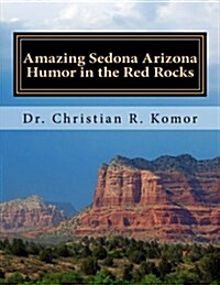 Amazing Sedona - Arizona Humor in the Red Rocks: Based on Real Events! (Paperback)