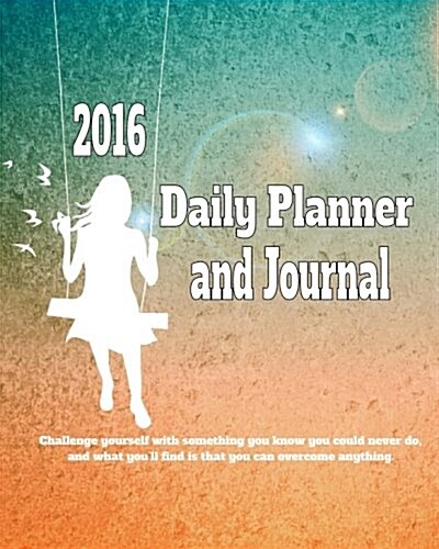 2016 Daily Planner and Journal: Time Management Organizer Planner for Daily Activities and Appointments (with Journal Lines for Your Daily Thoughts) (Paperback)