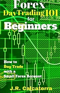 Forex Day Trading 101 for Beginners (Paperback)