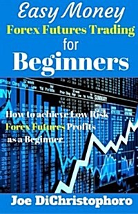 Easy Money Forex Futures Trading for Beginners (Paperback)