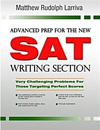 Advanced Prep for the New SAT Writing Section: Very Challenging Problems for Those Targeting Perfect Scores (Paperback)
