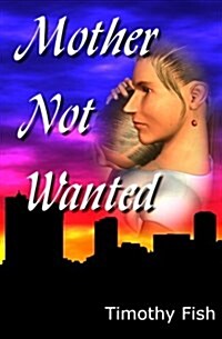 Mother Not Wanted (Paperback)