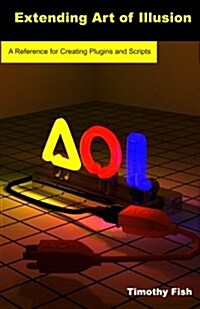 Extending Art of Illusion: A Reference for Creating Plugins and Scripts (Paperback)