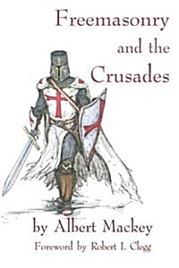 Freemasonry and the Crusades: Robert I. Clegg (Paperback)