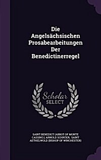 Die Angels?hsischen Prosabearbeitungen Der Benedictinerregel (Hardcover)