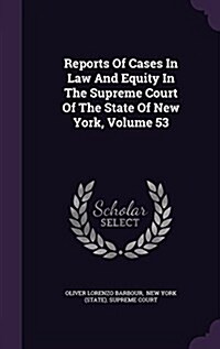 Reports of Cases in Law and Equity in the Supreme Court of the State of New York, Volume 53 (Hardcover)