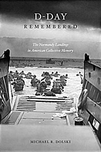 D-Day Remembered: The Normandy Landings in American Collective Memory (Hardcover, 2)