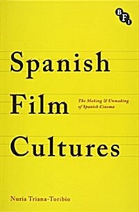 Spanish Film Cultures: The Making and Unmaking of Spanish Cinema (Hardcover)