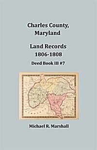 Charles County, Maryland, Land Records, 1806-1808 (Paperback)