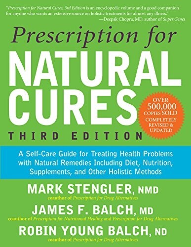 Prescription for Natural Cures (Third Edition): A Self-Care Guide for Treating Health Problems with Natural Remedies Including Diet, Nutrition, Supple (Hardcover, 3)