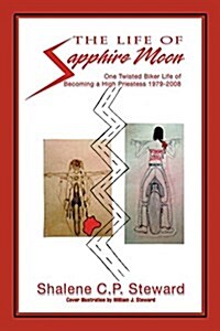 The Life of Sapphire Moon: One Twisted Biker Life of Becoming a High Priestess (1979-2008) (Paperback)