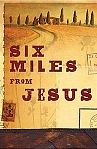 Six Miles from Jesus (Pack of 25) (Paperback)