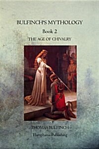Bulfinchs Mythology Book 2: The Age of Chivalry (Paperback)