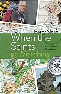 When the Saints Go Marching: On the Trail of Saint Columbanus (Paperback)