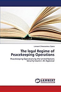 The Legal Regime of Peacekeeping Operations (Paperback)