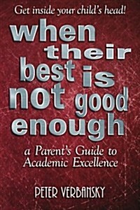 When Their Best Is Not Good Enough: A Parents Guide to Academic Excellence (Paperback)