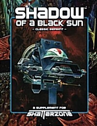 Shadow of a Black Sun (Classic Reprint): A Supplement for Shatterzone (Paperback)