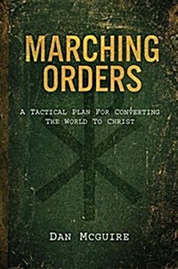 Marching Orders: A Tactical Plan for Converting the World to Christ (Paperback)
