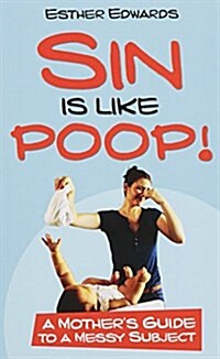 Sin Is Like Poop!: A Mothers Guide to a Messy Subject (Paperback)