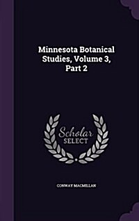 Minnesota Botanical Studies, Volume 3, Part 2 (Hardcover)